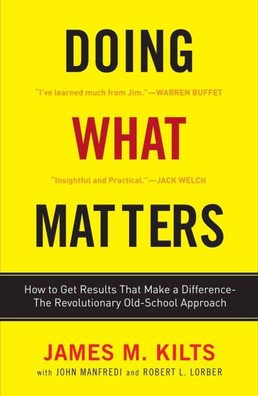 Doing What Matters: How to Get Results That Make a Difference - The Revolutionary Old-School Approach