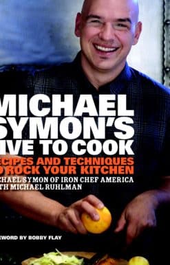 Michael Symon's Live to Cook: Recipes and Techniques to Rock Your Kitchen: A Cookbook