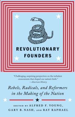 Revolutionary Founders: Rebels, Radicals, and Reformers in the Making of the Nation
