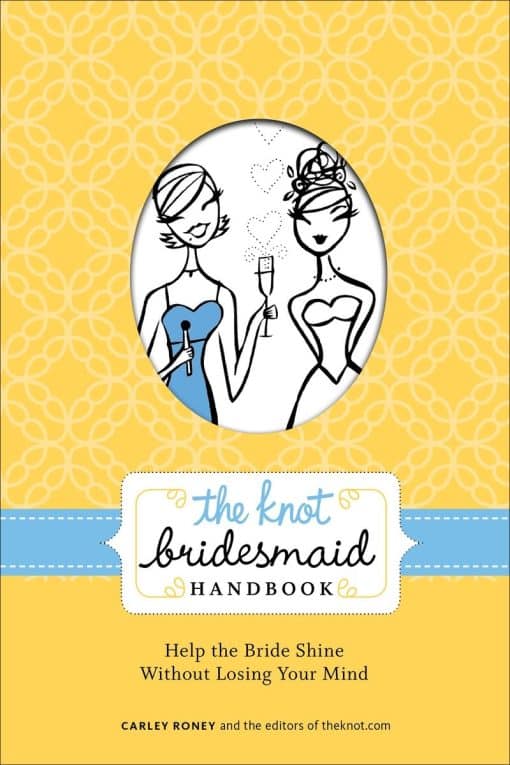 Help the Bride Shine Without Losing Your Mind: The Knot Bridesmaid Handbook