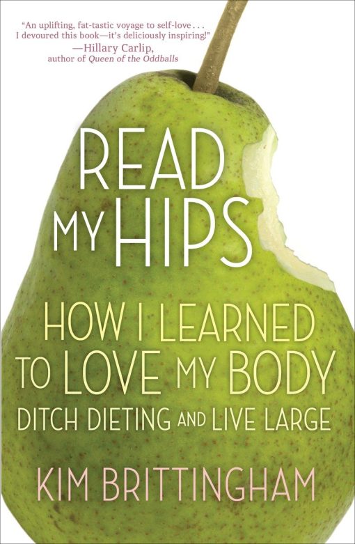 Read My Hips: How I Learned to Love My Body, Ditch Dieting, and Live Large