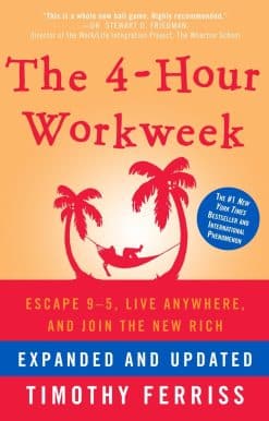 The 4-Hour Workweek, Expanded and Updated: Expanded and Updated, With Over 100 New Pages of Cutting-Edge Content.
