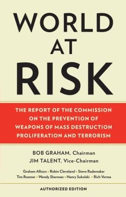 The Report of the Commission on the Prevention of Weapons of Mass Destruction Proliferation and Terrorism: World at Risk