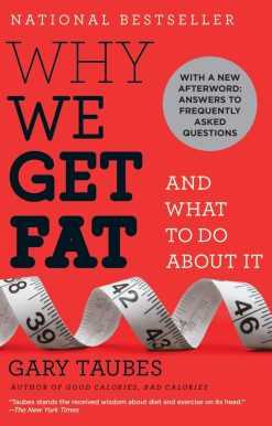 Why We Get Fat: And What to Do About It