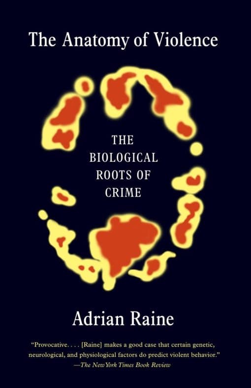 The Anatomy of Violence: The Biological Roots of Crime