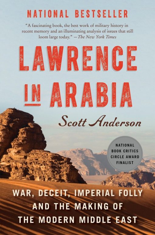 War, Deceit, Imperial Folly and the Making of the Modern Middle East: Lawrence in Arabia