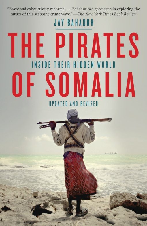 The Pirates of Somalia: Inside Their Hidden World