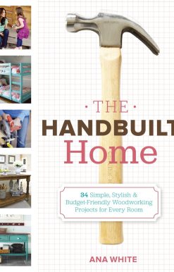 The Handbuilt Home: 34 Simple Stylish and Budget-Friendly Woodworking Projects for Every Room