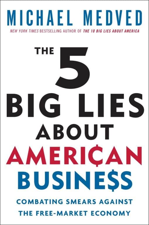 The 5 Big Lies About American Business: Combating Smears Against the Free-Market Economy