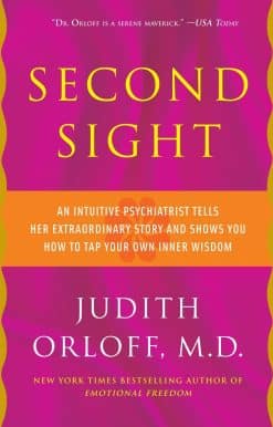 Second Sight: An Intuitive Psychiatrist Tells Her Extraordinary Story and Shows You How To Tap Your Own Inner Wisdom