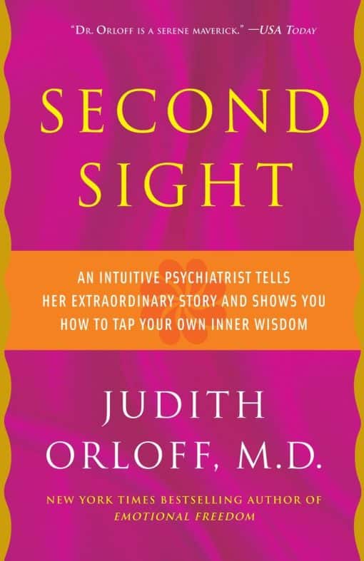 Second Sight: An Intuitive Psychiatrist Tells Her Extraordinary Story and Shows You How To Tap Your Own Inner Wisdom