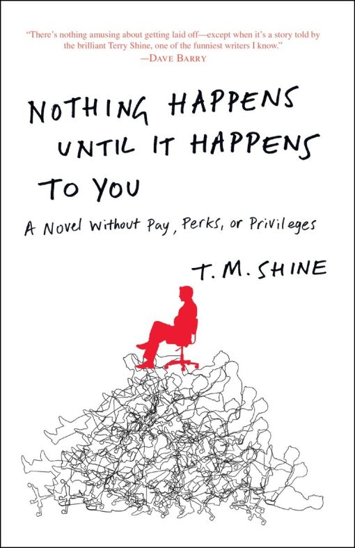 Nothing Happens Until It Happens to You: A Novel Without Pay, Perks, or Privileges