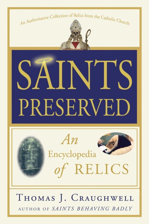 Saints Preserved: An Encyclopedia of Relics