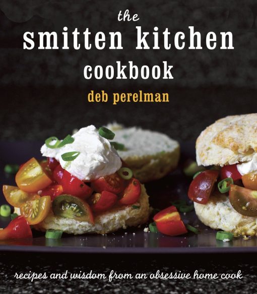 Recipes and Wisdom from an Obsessive Home Cook: The Smitten Kitchen Cookbook