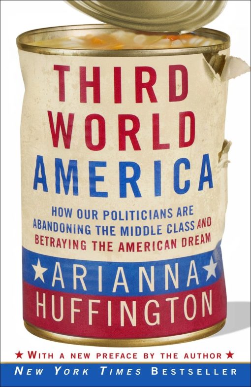 Third World America: How Our Politicians Are Abandoning the Middle Class and Betraying the American Dream