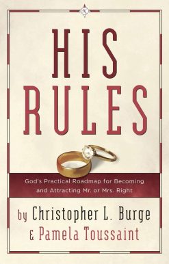 His Rules: God's Practical Roadmap for Becoming and Attracting Mr. or Mrs. Right