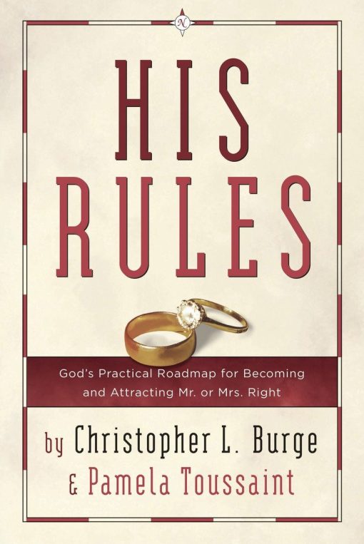 His Rules: God's Practical Roadmap for Becoming and Attracting Mr. or Mrs. Right