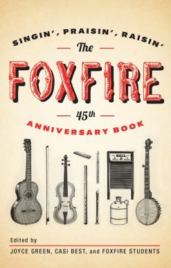 The Foxfire 45th Anniversary Book: Singin', Praisin', Raisin'