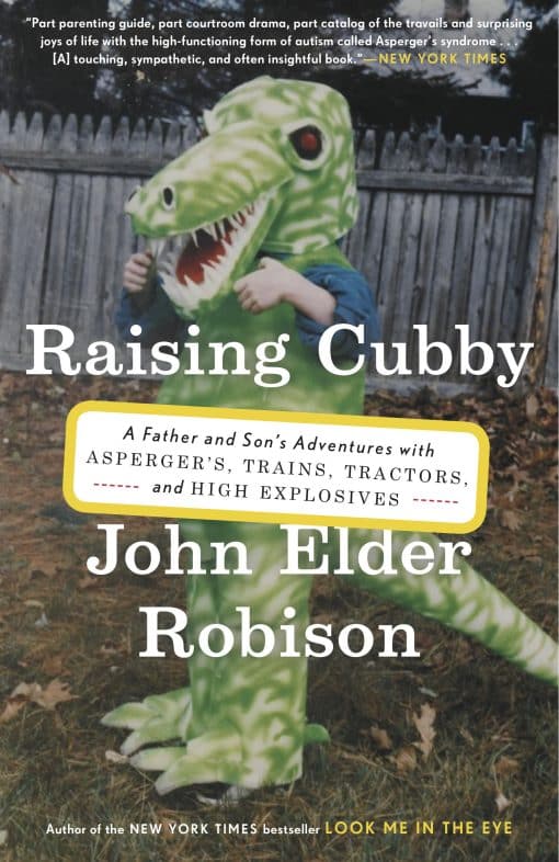 A Father and Son's Adventures with Asperger's, Trains, Tractors, and High Explosives: Raising Cubby