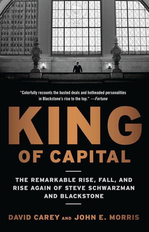 The Remarkable Rise, Fall, and Rise Again of Steve Schwarzman and Blackstone: King of Capital