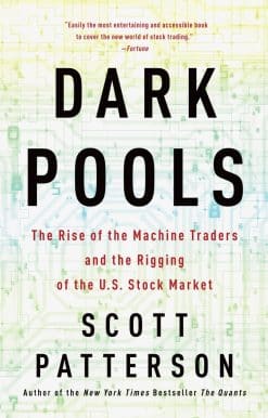 Dark Pools: The Rise of the Machine Traders and the Rigging of the U.S. Stock Market