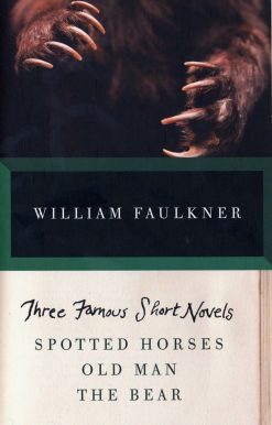 THREE FAMOUS SHORT NOVELS: Spotted Horses, Old Man, The Bear