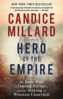 Hero of the Empire: The Boer War, a Daring Escape, and the Making of Winston Churchill
