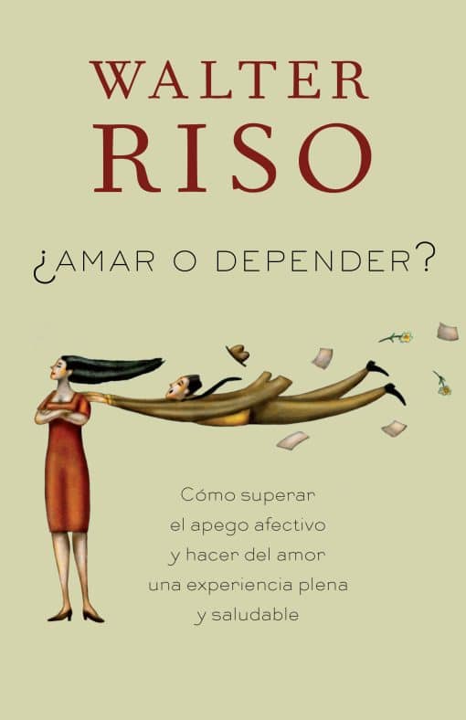 Amar o depender / To Love or Depend: Cómo superar el apego afectivo y hacer del amor una experiencia plena y saludabl  e