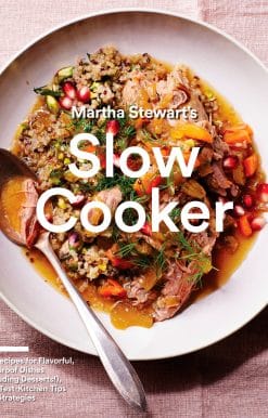 Martha Stewart's Slow Cooker: 110 Recipes for Flavorful, Foolproof Dishes (Including Desserts!), Plus Test-Kitchen Tips and Strategies: A Cookbook