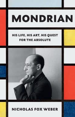 Mondrian: His Life, His Art, His Quest for the Absolute