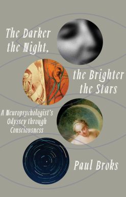 The Darker the Night, the Brighter the Stars: A Neuropsychologist's Odyssey Through Consciousness