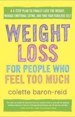 A 4-Step Plan to Finally Lose the Weight, Manage Emotional Eating, and Find Your Fabulous Self: Weight Loss for People Who Feel Too Much