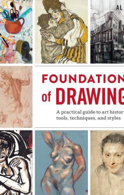 A Practical Guide to Art History, Tools, Techniques, and Styles: Foundations of Drawing