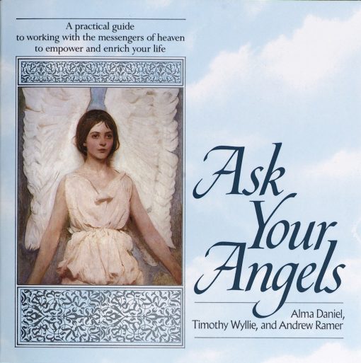 A Practical Guide to Working with the Messengers of Heaven to Empower and Enrich Your Life: Ask Your Angels