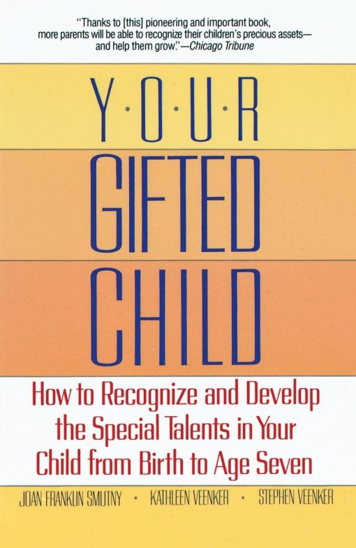 How to Recognize and Develop the Special Talents in Your Child from Birth to Age Seven: Your Gifted Child