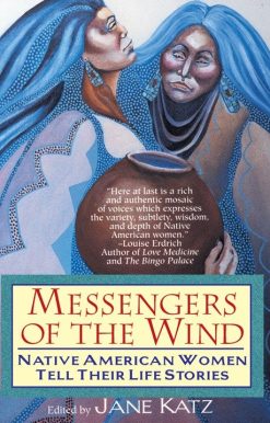 Native American Women Tell Their Life Stories: Messengers of the Wind