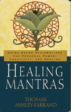 Healing Mantras: Using Sound Affirmations for Personal Power, Creativity, and Healing