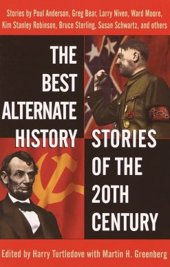 The Best Alternate History Stories of the 20th Century: Stories