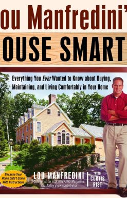 Lou Manfredini's House Smarts: Everything You Ever Wanted to Know About Buying, Maintaining, and Living Comfortably in Your Home