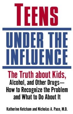 Teens Under the Influence: The Truth About Kids, Alcohol, and Other Drugs- How to Recognize the Problem and What to Do About It