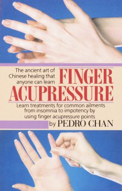 Finger Acupressure: Treatment for Many Common Ailments from Insomnia to Impotence by Using Finger Massage on Acupuncture Points