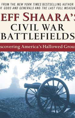 Discovering America's Hallowed Ground: Jeff Shaara's Civil War Battlefields