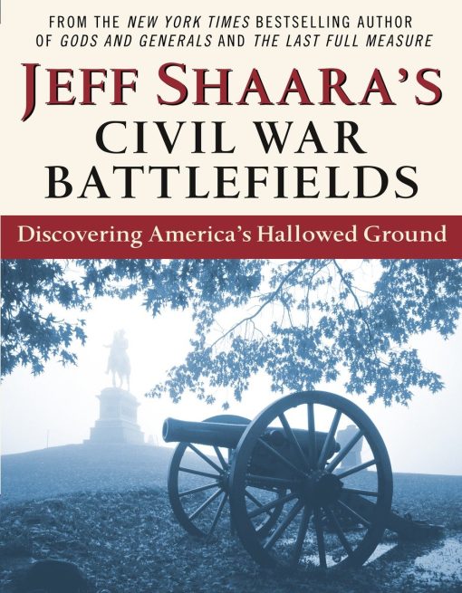 Discovering America's Hallowed Ground: Jeff Shaara's Civil War Battlefields