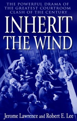 Inherit the Wind: The Powerful Drama of the Greatest Courtroom Clash of the Century