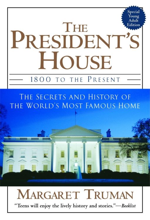 1800 to the Present The Secrets and History of the World's Most Famous Home: The President's House