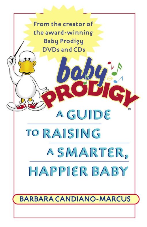 Baby Prodigy: A Guide to Raising a Smarter, Happier Baby