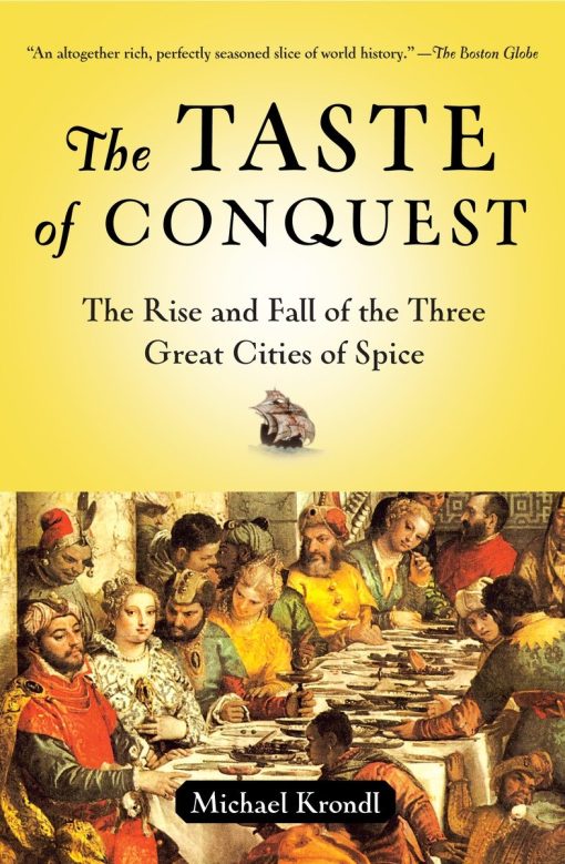 The Taste of Conquest: The Rise and Fall of the Three Great Cities of Spice