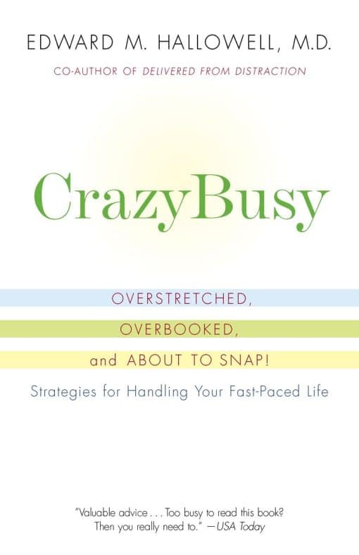 CrazyBusy: Overstretched, Overbooked, and About to Snap! Strategies for Handling Your Fast-Paced Life