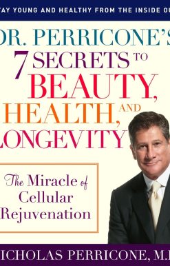 Dr. Perricone's 7 Secrets to Beauty, Health, and Longevity: The Miracle of Cellular Rejuvenation