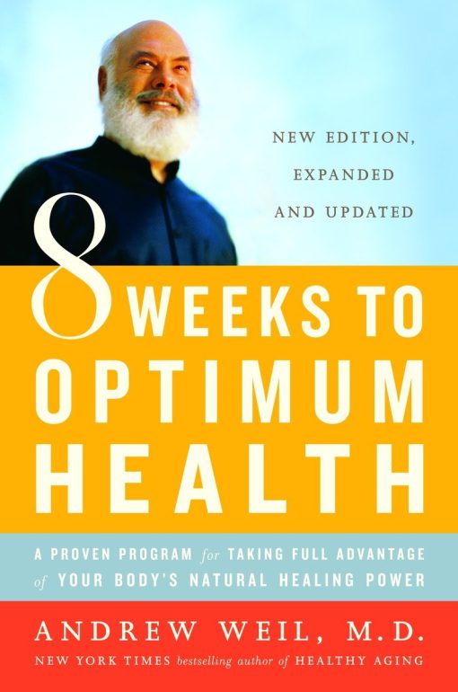 A Proven Program for Taking Full Advantage of Your Body's Natural Healing Power: 8 Weeks to Optimum Health